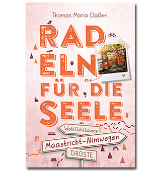 Radeln fuer die Seele Maastricht Nijmegen Thomas Maria Claßen Droste Verlag ISBN 9783770020942